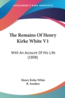 The Remains Of Henry Kirke White V1 : With An Account Of His Life (1808) - Book