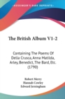 The British Album V1-2 : Containing The Poems Of Della Crusca, Anna Matilda, Arley, Benedict, The Bard, Etc. (1790) - Book