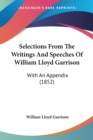 Selections From The Writings And Speeches Of William Lloyd Garrison : With An Appendix (1852) - Book