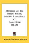 Memorie Dei Piu Insigni Pittori, Scultori E Architetti V2 : Domenicani (1854) - Book