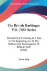 The British Harbinger V21, Fifth Series : Devoted To Christianity As It Was In The Beginning, And To The Defense And Promulgation Of Biblical Truth (1868) - Book