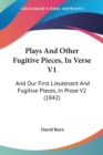 Plays And Other Fugitive Pieces, In Verse V1 : And Our First Lieutenant And Fugitive Pieces, In Prose V2 (1842) - Book