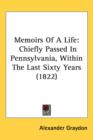 Memoirs Of A Life : Chiefly Passed In Pennsylvania, Within The Last Sixty Years (1822) - Book