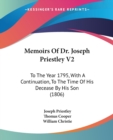 Memoirs Of Dr. Joseph Priestley V2 : To The Year 1795, With A Continuation, To The Time Of His Decease By His Son (1806) - Book