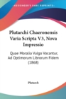 Plutarchi Chaeronensis Varia Scripta V3, Nova Impressio : Quae Moralia Vulgo Vocantur, Ad Optimorum Librorum Fidem (1868) - Book