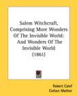 Salem Witchcraft, Comprising More Wonders Of The Invisible World : And Wonders Of The Invisible World (1861) - Book