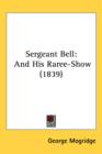 Sergeant Bell : And His Raree-Show (1839) - Book