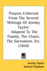 Prayers Collected From The Several Writings Of Jeremy Taylor : Adapted To The Family, The Closet, The Sacrament, Etc. (1810) - Book