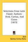 Selections From Latin Classic Authors : Ovid, Curtius, And Cicero (1873) - Book