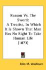 Reason Vs. The Sword : A Treatise, In Which It Is Shown That Man Has No Right To Take Human Life (1873) - Book