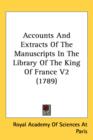 Accounts And Extracts Of The Manuscripts In The Library Of The King Of France V2 (1789) - Book