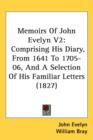 Memoirs Of John Evelyn V2 : Comprising His Diary, From 1641 To 1705-06, And A Selection Of His Familiar Letters (1827) - Book