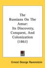 The Russians On The Amur : Its Discovery, Conquest, And Colonization (1861) - Book