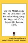 On The Morphology Of The Coniferae; On Botanical Geography; On Vegetable Cells; Report On Botany (1846) - Book