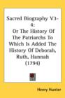 Sacred Biography V3-4 : Or The History Of The Patriarchs To Which Is Added The History Of Deborah, Ruth, Hannah (1794) - Book