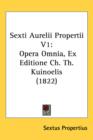 Sexti Aurelii Propertii V1 : Opera Omnia, Ex Editione Ch. Th. Kuinoelis (1822) - Book