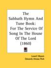 The Sabbath Hymn And Tune Book : For The Service Of Song In The House Of The Lord (1860) - Book