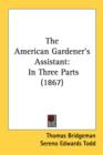 The American Gardener's Assistant : In Three Parts (1867) - Book