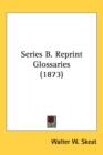 Series B. Reprint Glossaries (1873) - Book