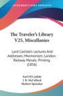 The Traveler's Library V25, Miscellanies : Lord Carlisle's Lectures And Addresses; Mormonism; London; Railway Morals; Printing (1856) - Book