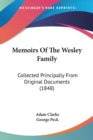 Memoirs Of The Wesley Family : Collected Principally From Original Documents (1848) - Book