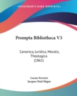 Prompta Bibliotheca V3 : Canonica, Juridica, Moralis, Theologica (1861) - Book