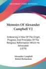 Memoirs Of Alexander Campbell V2 : Embracing A View Of The Origin, Progress, And Principles Of The Religious Reformation Which He Advocated (1870) - Book