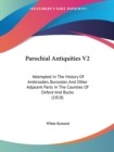Parochial Antiquities V2 : Attempted In The History Of Ambrosden, Burcester, And Other Adjacent Parts In The Counties Of Oxford And Bucks (1818) - Book