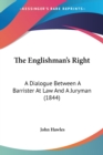 The Englishman's Right : A Dialogue Between A Barrister At Law And A Juryman (1844) - Book