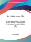 The Mediterranean Pilot: Being An Exact Account Of The Coasts Of Spain, Provence, Italy, The Islands Of Yvica, Majorca, Minorca, Corsica, Sicily, Etc. - Book