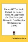 Forms Of The Ionic Dialect In Homer : With An Appendix On The Principal Dialectic Peculiarities Of Herodotus (1846) - Book