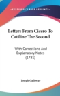 Letters From Cicero To Catiline The Second : With Corrections And Explanatory Notes (1781) - Book