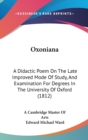 Oxoniana : A Didactic Poem On The Late Improved Mode Of Study, And Examination For Degrees In The University Of Oxford (1812) - Book