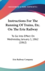 Instructions For The Running Of Trains, Etc. On The Erie Railway : To Go Into Effect On Wednesday, January 1, 1862 (1862) - Book