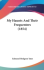My Haunts And Their Frequenters (1854) - Book