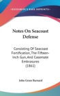 Notes On Seacoast Defense : Consisting Of Seacoast Fortification, The Fifteen-Inch Gun, And Casemate Embrasures (1861) - Book