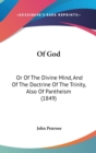Of God : Or Of The Divine Mind, And Of The Doctrine Of The Trinity, Also Of Pantheism (1849) - Book