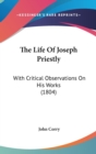 The Life Of Joseph Priestly : With Critical Observations On His Works (1804) - Book