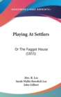 Playing At Settlers : Or The Faggot House (1855) - Book