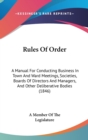 Rules Of Order : A Manual For Conducting Business In Town And Ward Meetings, Societies, Boards Of Directors And Managers, And Other Deliberative Bodies (1846) - Book