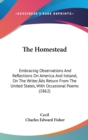 The Homestead : Embracing Observations And Reflections On America And Ireland, On The Writer's Return From The United States, With Occasional Poems (1862) - Book