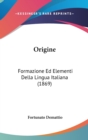 Origine : Formazione Ed Elementi Della Lingua Italiana (1869) - Book