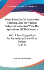Some Remarks On Lancashire Farming, And On Various Subjects Connected With The Agriculture Of The Country : With A Few Suggestions For Remedying Some Of Its Defects (1843) - Book