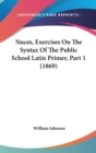 Nuces, Exercises On The Syntax Of The Public School Latin Primer, Part 1 (1869) - Book