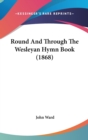 Round And Through The Wesleyan Hymn Book (1868) - Book
