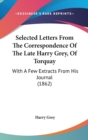 Selected Letters From The Correspondence Of The Late Harry Grey, Of Torquay : With A Few Extracts From His Journal (1862) - Book