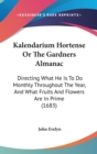 Kalendarium Hortense Or The Gardners Almanac : Directing What He Is To Do Monthly Throughout The Year, And What Fruits And Flowers Are In Prime (1683) - Book