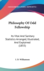 Philosophy Of Odd Fellowship : Its Vital And Sanitary Statistics Arranged, Illustrated, And Explained (1855) - Book