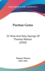 Puritan Gems : Or Wise And Holy Sayings Of Thomas Watson (1850) - Book