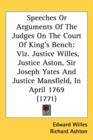 Speeches Or Arguments Of The Judges On The Court Of King's Bench : Viz. Justice Willes, Justice Aston, Sir Joseph Yates And Justice Mansfield, In April 1769 (1771) - Book